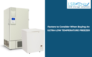 Factors to Consider When Buying an Ultra- Low Temperature Freezer