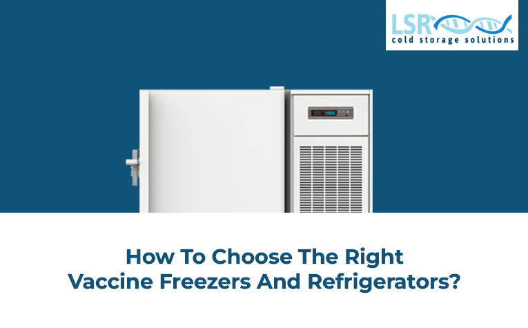 How to Choose the Right Vaccine Freezers and Refrigerators?